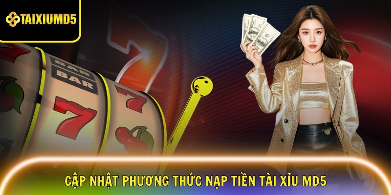 nap-tien-tai-xiu-md5-cap-nhat
